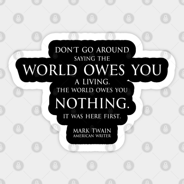 world owes you nothing - Mark twain Sticker by FOGSJ